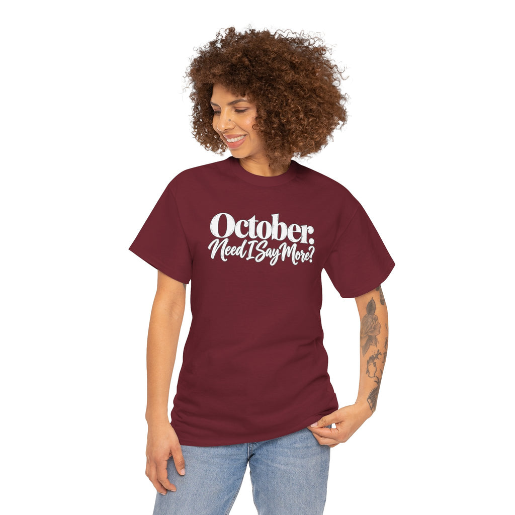 October Need I Say More T-Shirt | Fall Season Sarcastic Graphic Tee | Cr8tive Designs