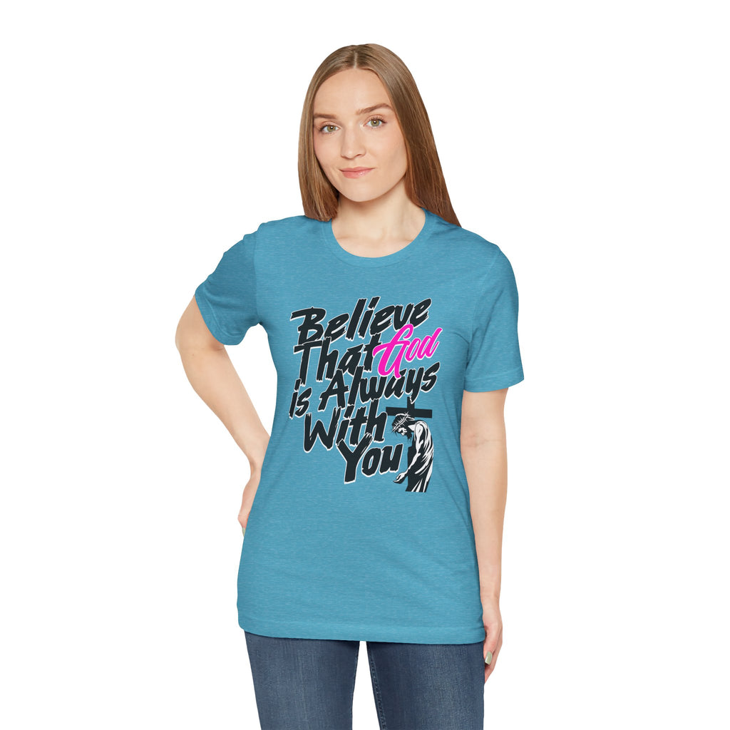 Believe That God Is Always With You T-Shirt  | Inspirational Christian Tee | Cr8tive Designs
