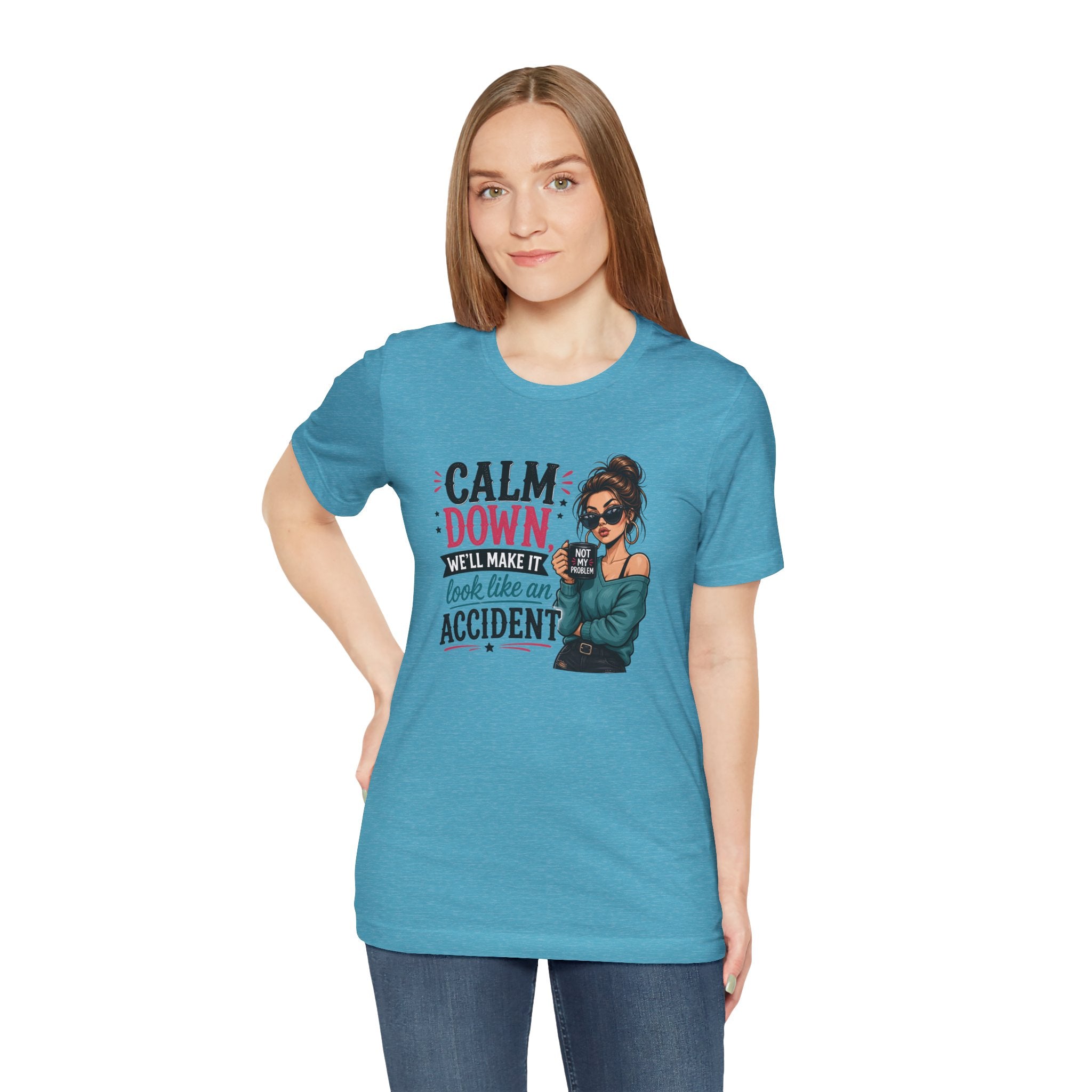 Calm Down Tee  | Calm Down We'll Make It Look Like An Accident | Cr8tive Designs
