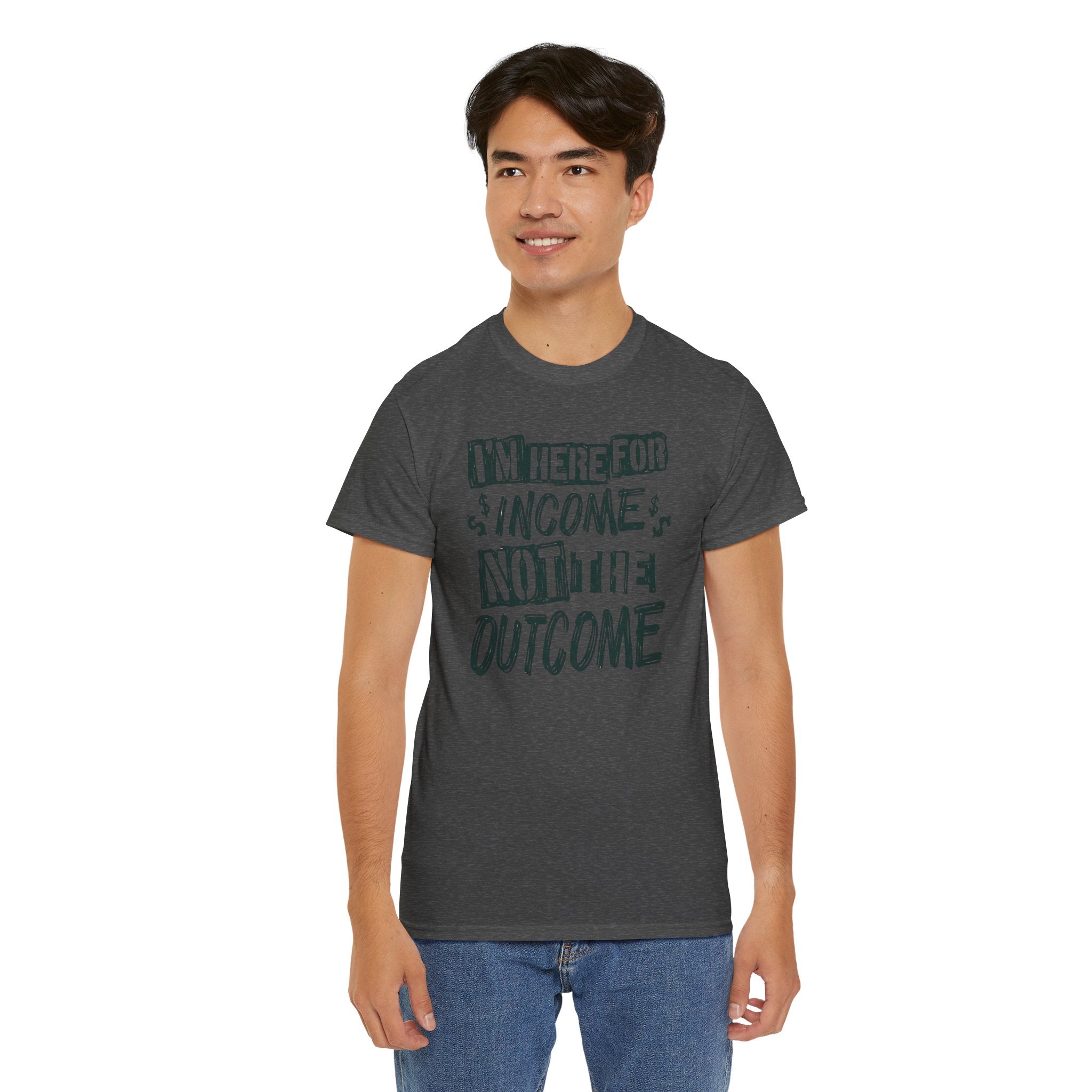 I’m Here for the Income Not the Outcome T-Shirt | Funny Graphic Tee | Cr8tive Designs