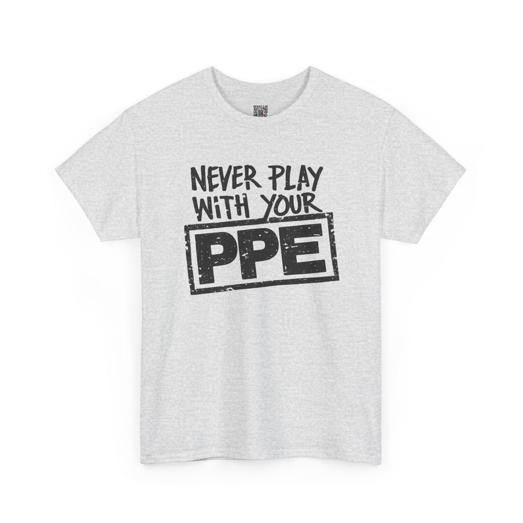 Never Play With Your PPE T-Shirt — Safety Humor Tee for Workers | Cr8tive Designs
