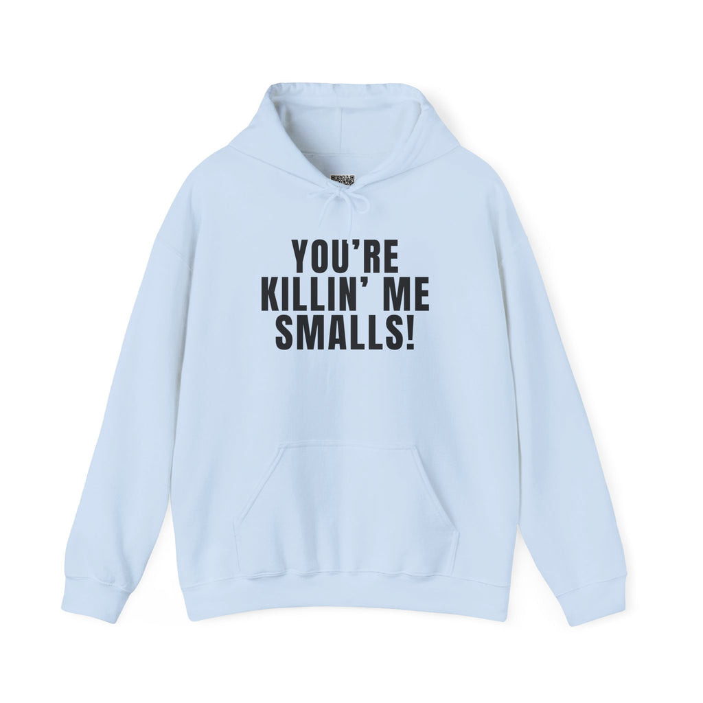 You're Killin' Me Smalls! Hoodie