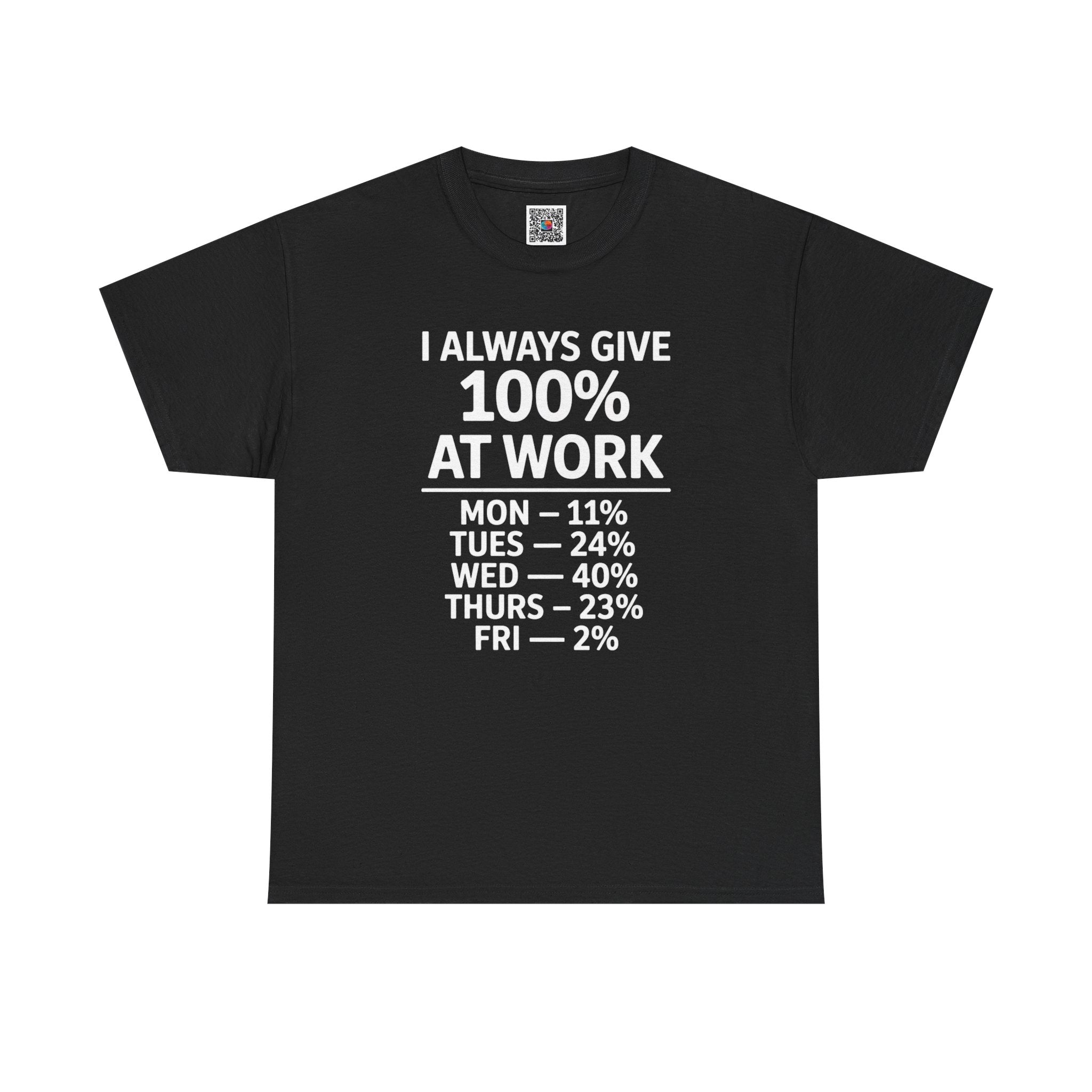 I Always Give 100% at Work – Funny Monday to Friday Humor T-Shirt | Cr8tive Designs