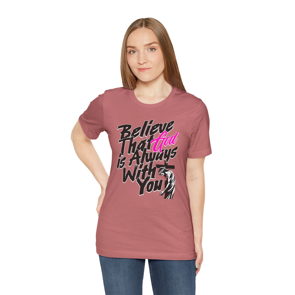 Believe That God Is Always With You T-Shirt  | Inspirational Christian Tee | Cr8tive Designs