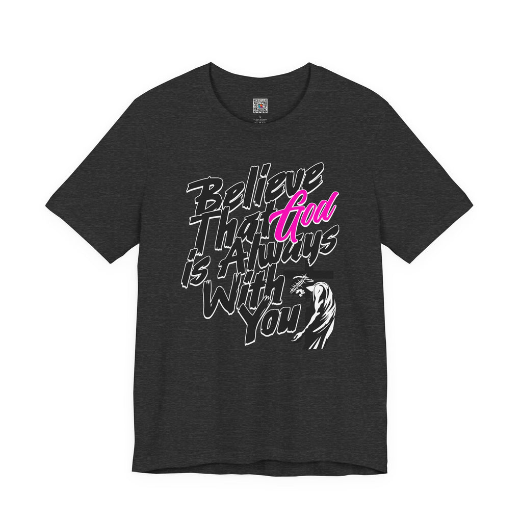 Believe That God Is Always With You T-Shirt  | Inspirational Christian Tee | Cr8tive Designs