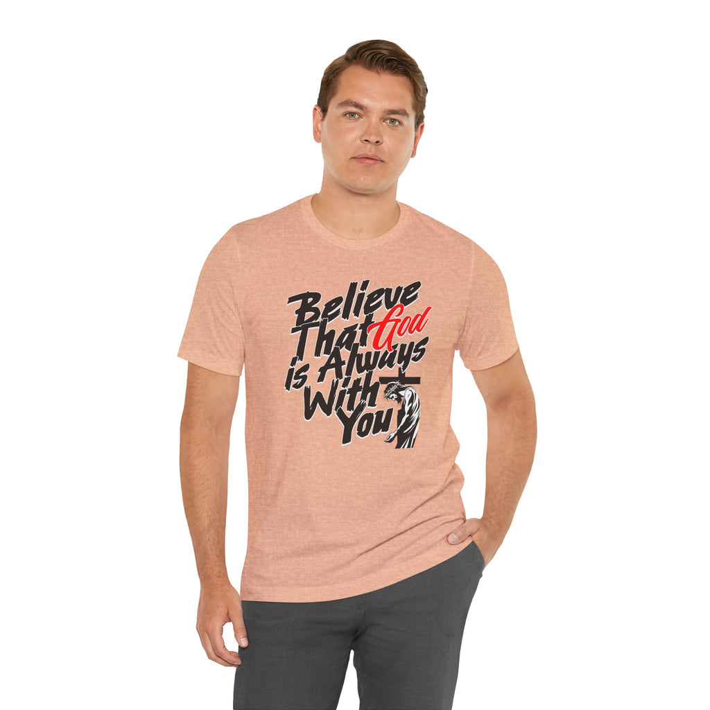 Believe That God Is Always With You T-Shirt | Inspirational Christian Tee | Cr8tive Designs