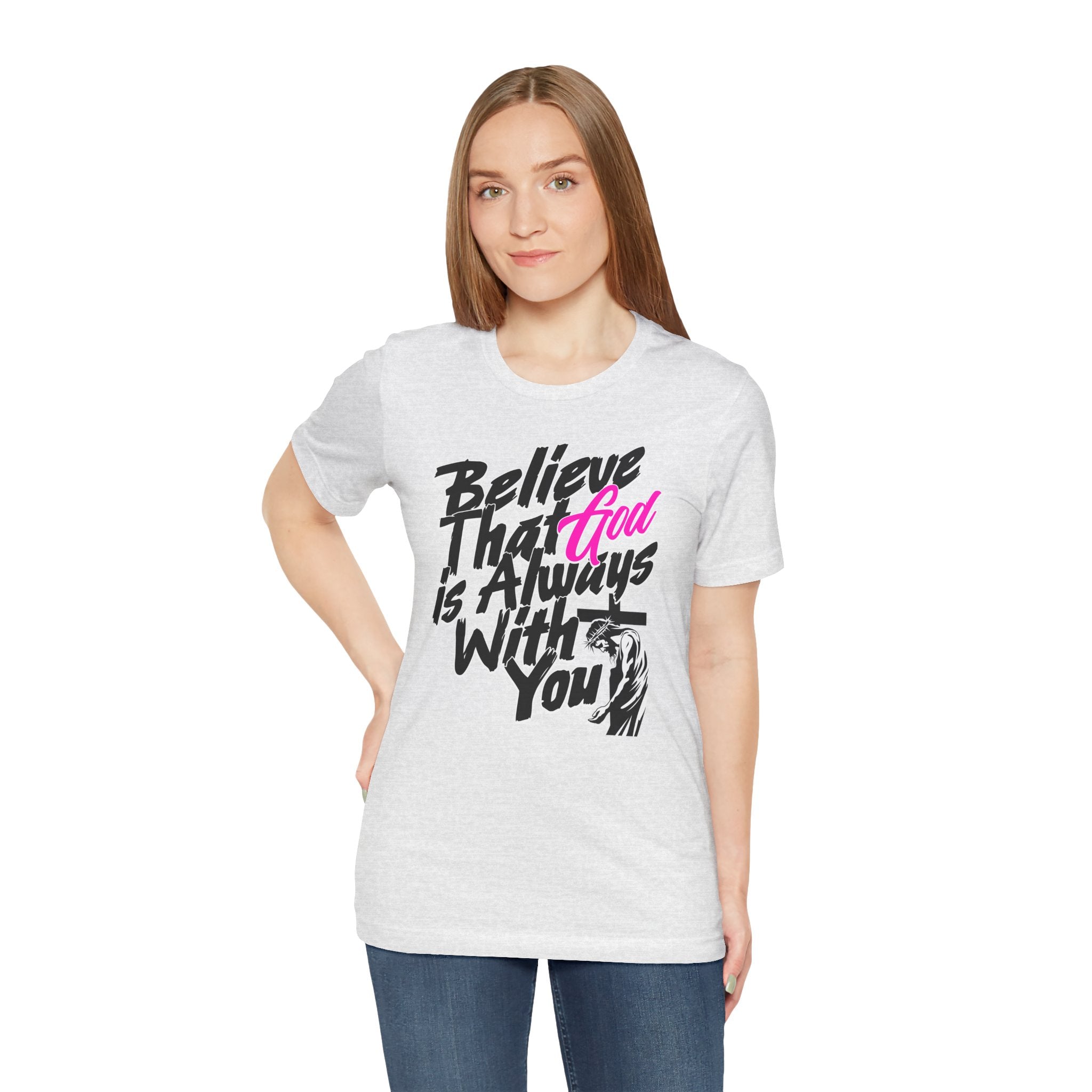 Believe That God Is Always With You T-Shirt  | Inspirational Christian Tee | Cr8tive Designs