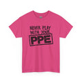 Never Play With Your PPE T-Shirt — Safety Humor Tee for Workers | Cr8tive Designs