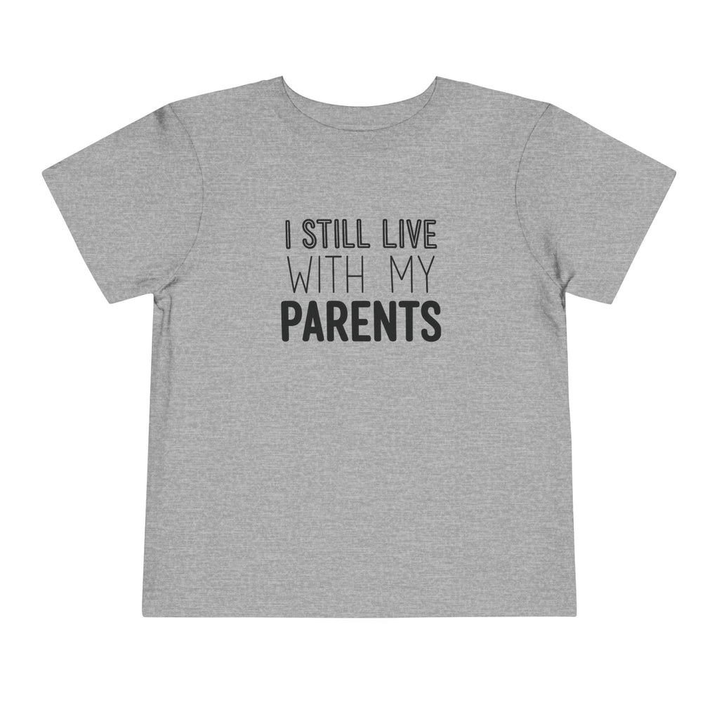 I Still Live With My Parents Toddler Tee | Funny Kids T-Shirt | Cr8tive Designs