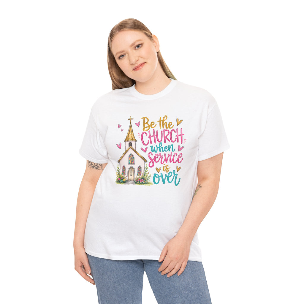 Be The Church When Service Is Over T-Shirt | Inspirational Sunday Service Graphic Tee | Cr8tive Designs
