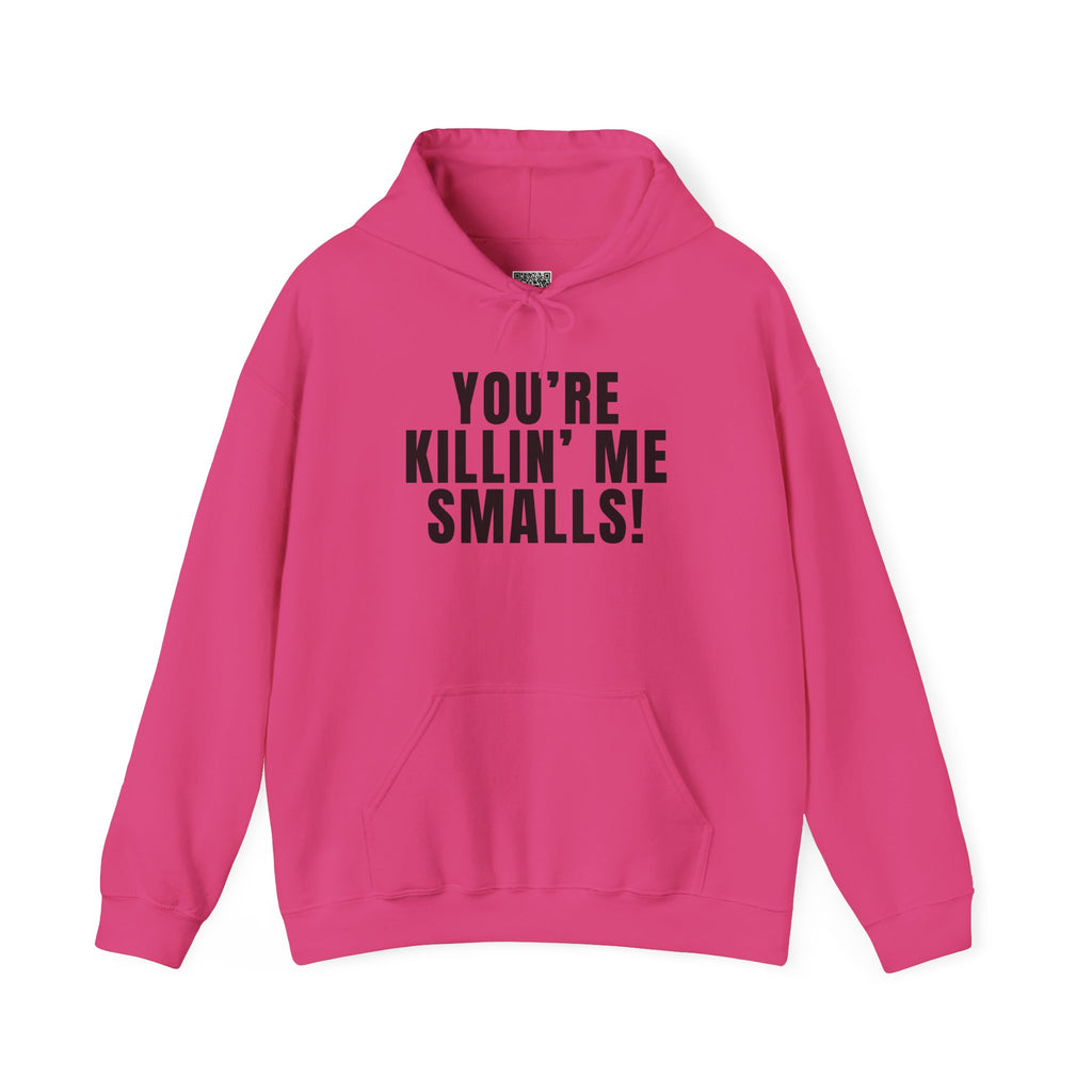 You're Killin' Me Smalls! Hoodie