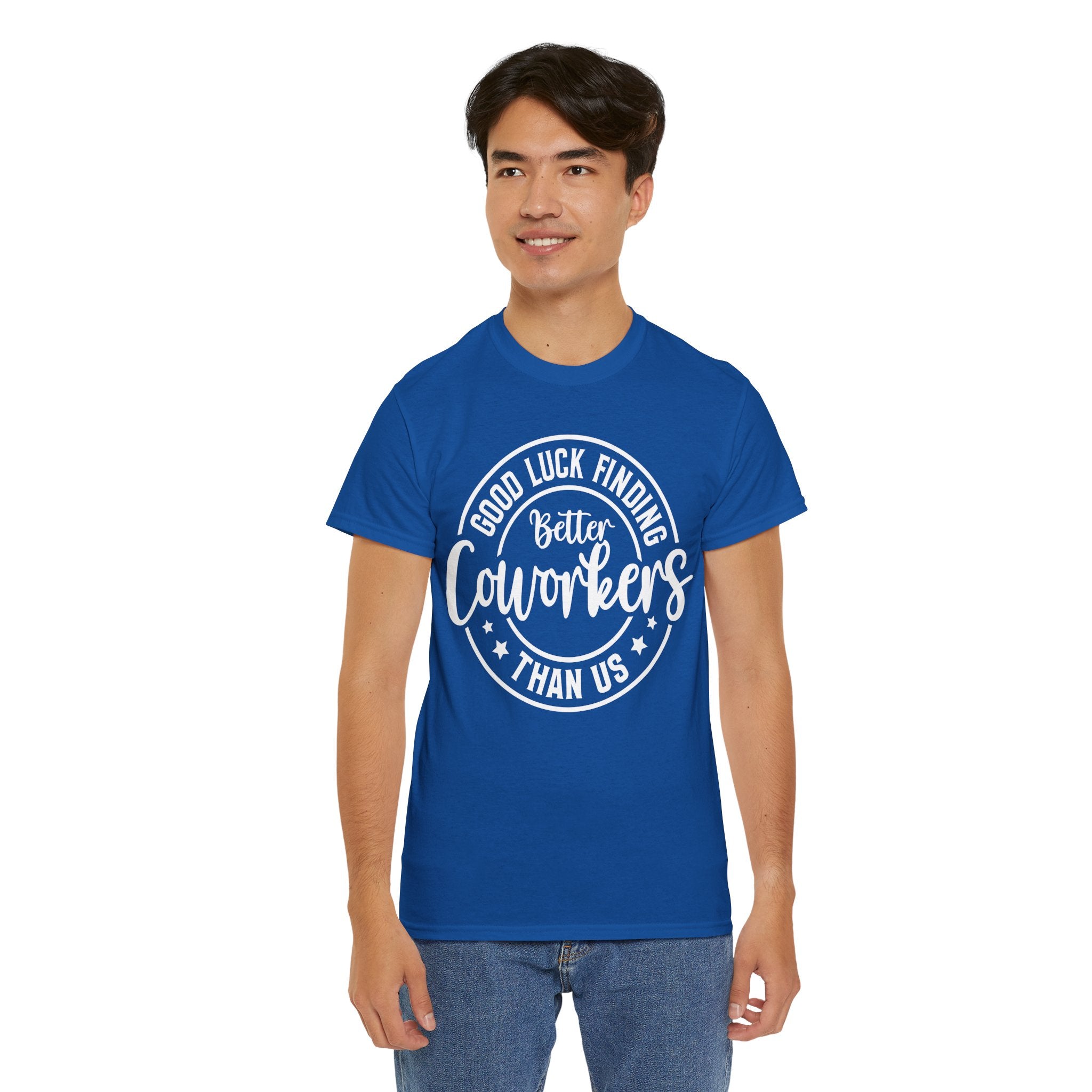 Good Luck Finding Better Coworkers Than Us- Work Humor T-Shirt | Cr8tive Designs