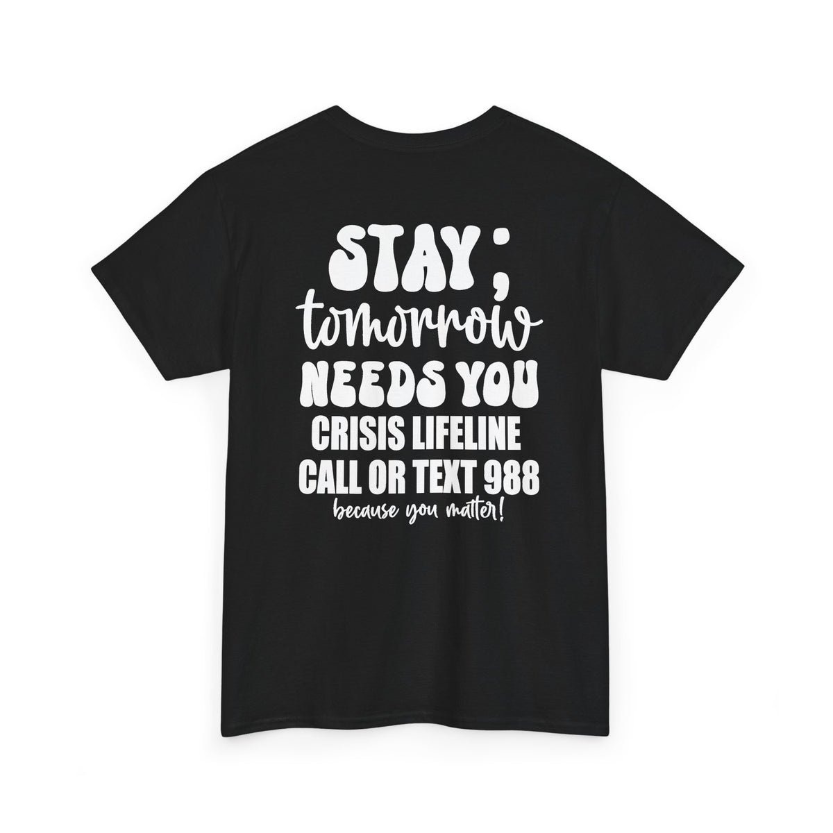 STAY Tomorrow Needs You T-Shirt | 988 Crisis Lifeline Semicolon Back Print Tee | Cr8tive Designs