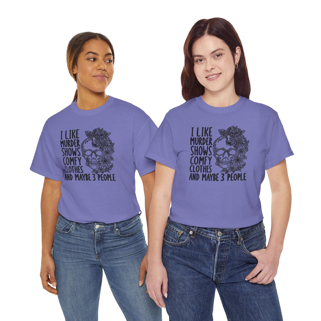 I Like Murder Shows Comfy Clothes And Maybe 3 People T-Shirt | Funny True Crime Graphic Tee | Cr8tive Designs