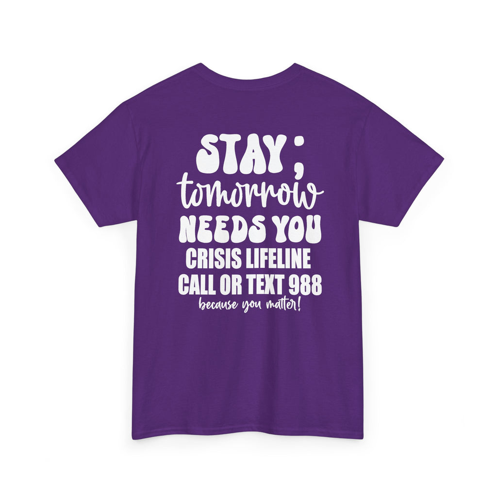 STAY Tomorrow Needs You T-Shirt | 988 Crisis Lifeline Semicolon Back Print Tee | Cr8tive Designs
