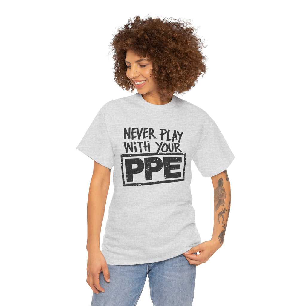 Never Play With Your PPE T-Shirt — Safety Humor Tee for Workers | Cr8tive Designs