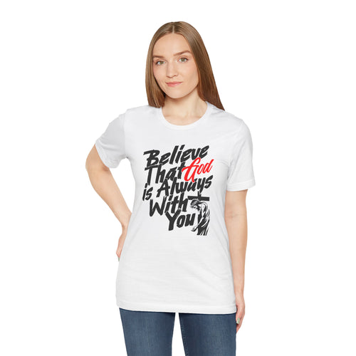 Believe That God Is Always With You T-Shirt | Inspirational Christian Tee | Cr8tive Designs