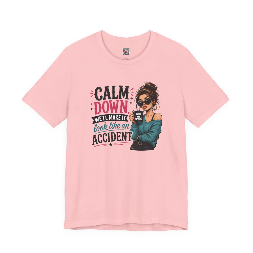 Calm Down Tee  | Calm Down We'll Make It Look Like An Accident | Cr8tive Designs