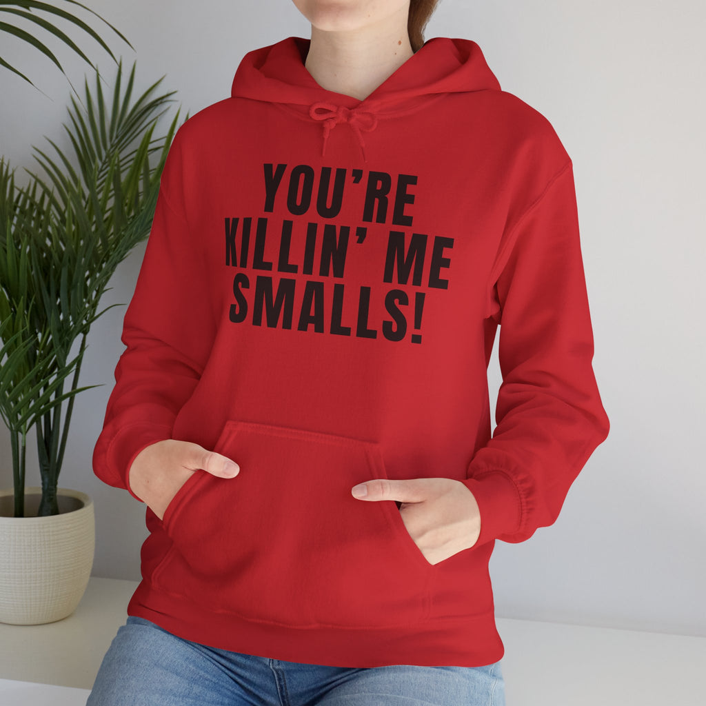 You're Killin' Me Smalls! Hoodie
