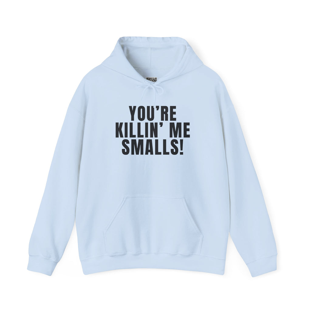 You're Killin' Me Smalls! Hoodie