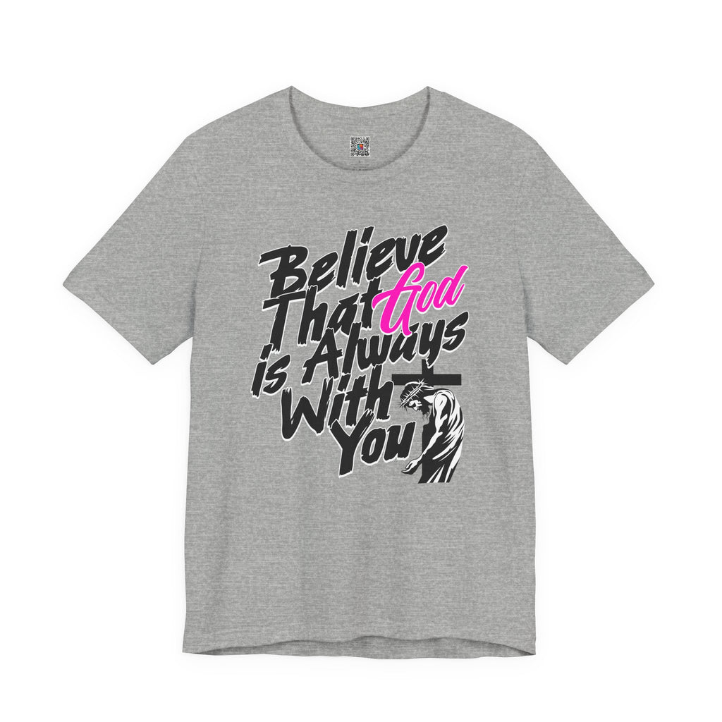 Believe That God Is Always With You T-Shirt  | Inspirational Christian Tee | Cr8tive Designs