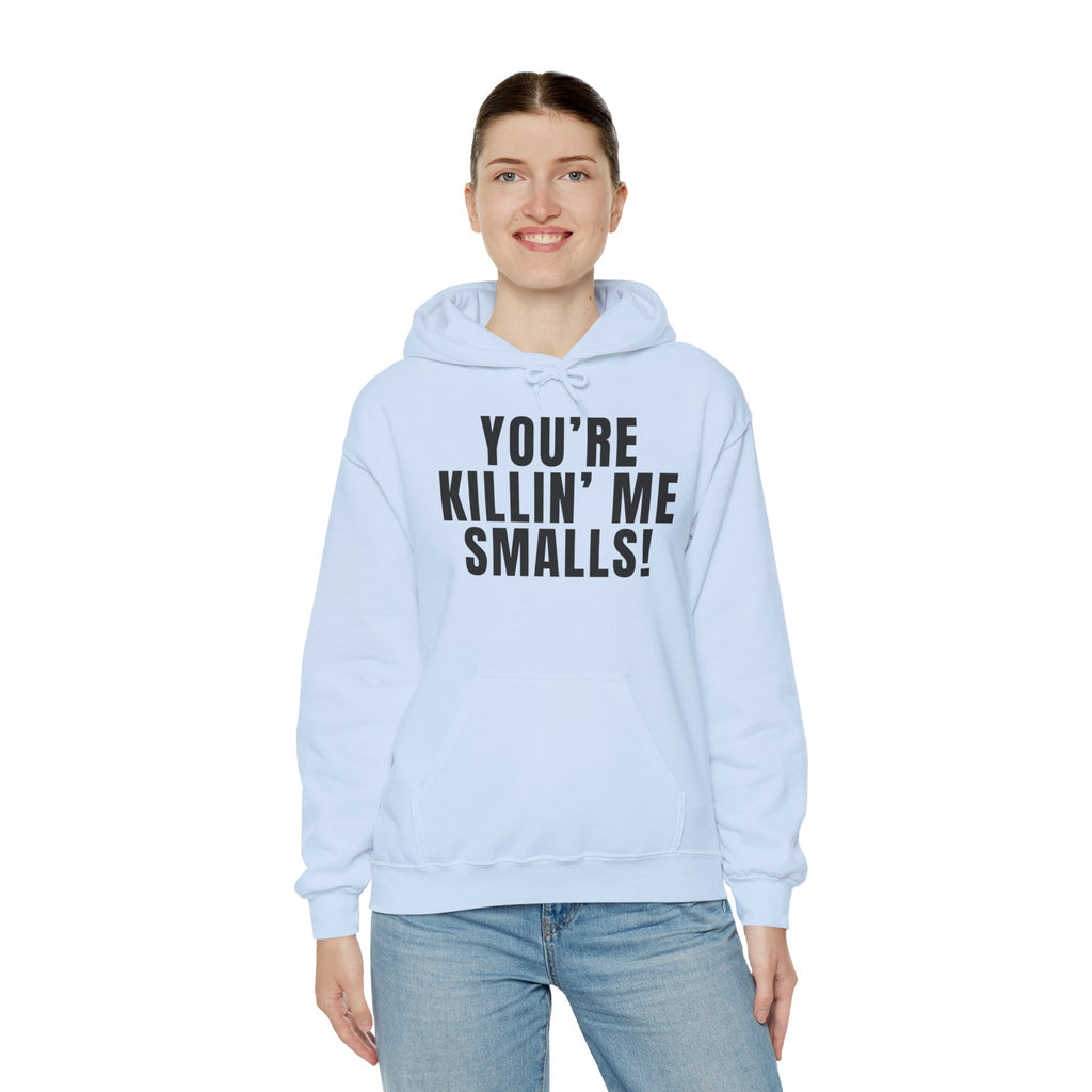 You're Killin' Me Smalls! Hoodie