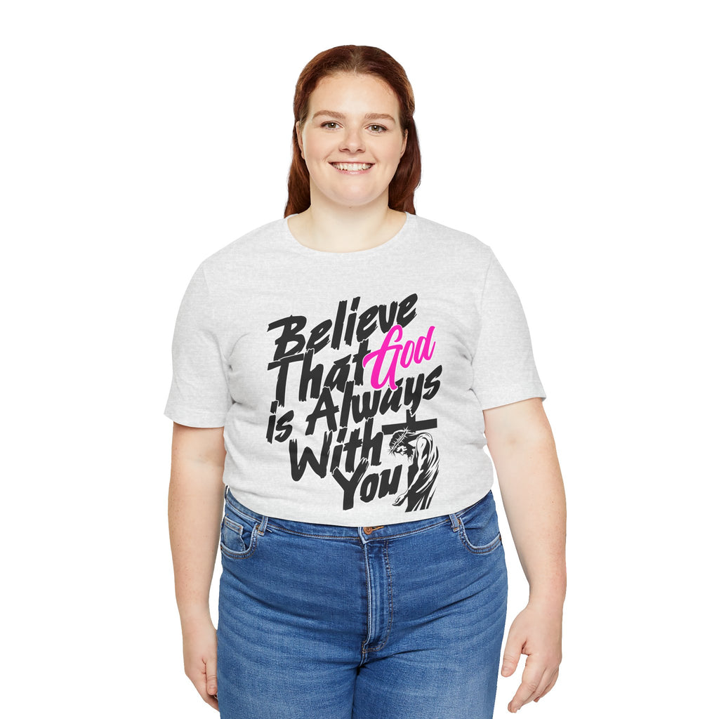 Believe That God Is Always With You T-Shirt  | Inspirational Christian Tee | Cr8tive Designs