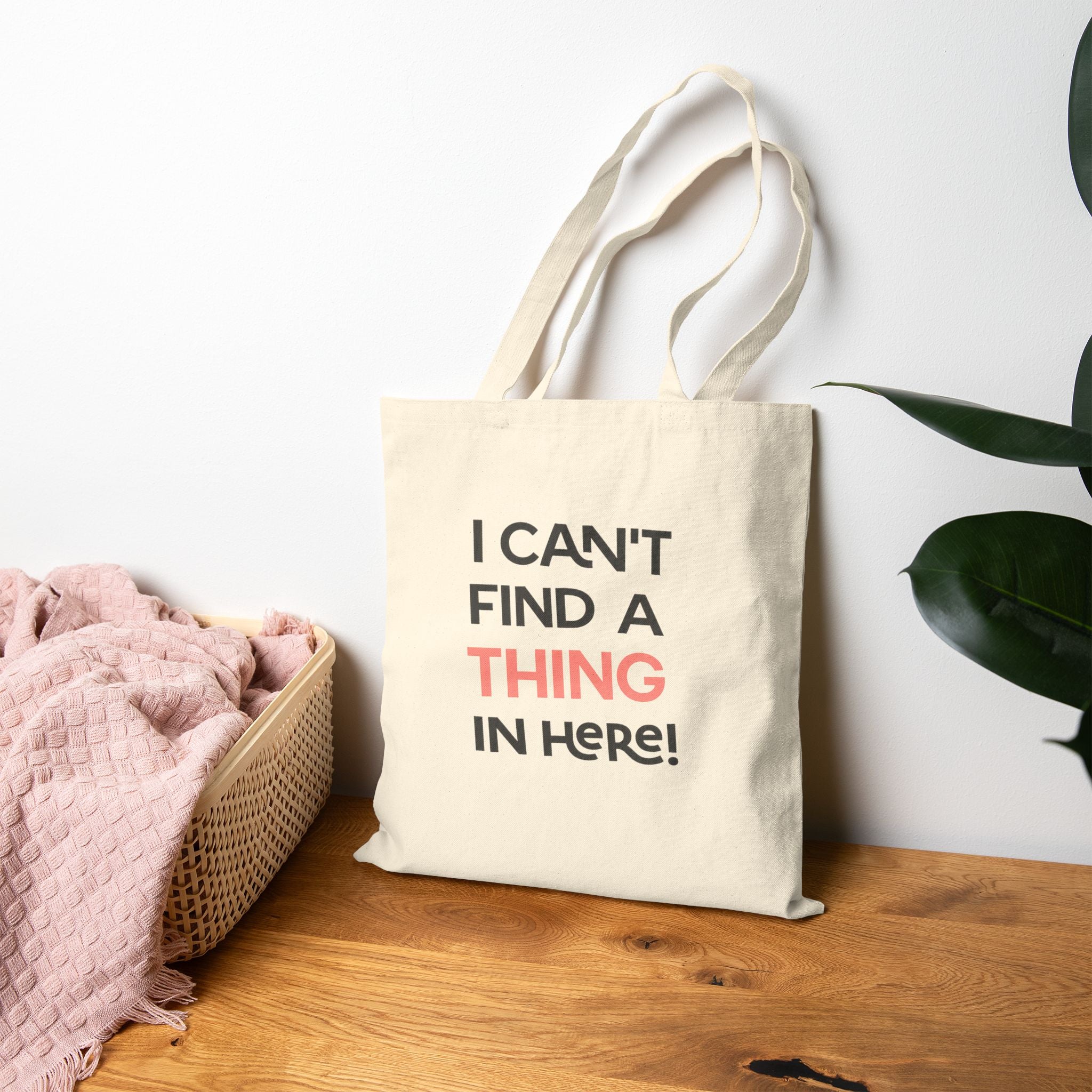 Tote — "I Can't Find a Thing in Here!" Canvas Tote Bag