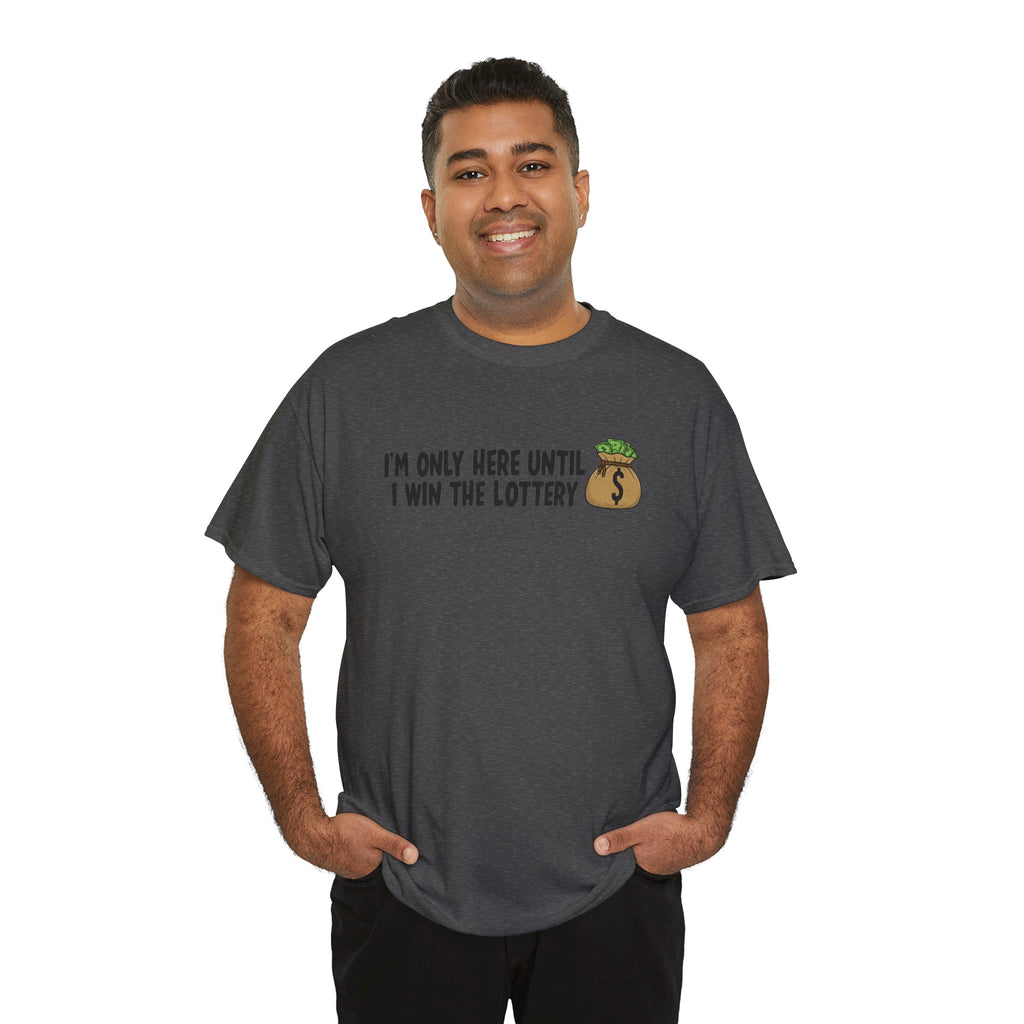 I’m Only Here Until I Win the Lottery | Funny Work Humor T-Shirt | Cr8tive Designs