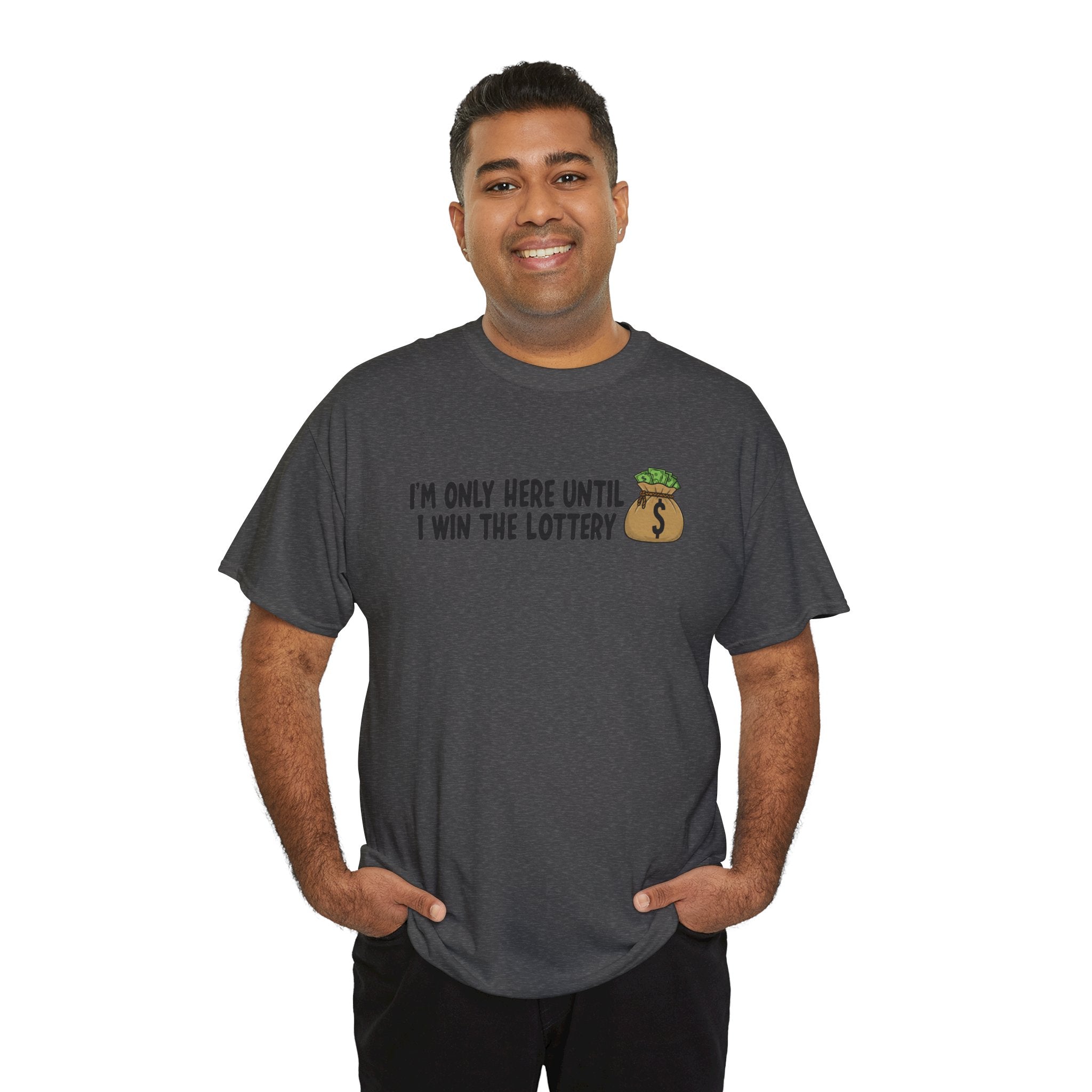 I’m Only Here Until I Win the Lottery | Funny Work Humor T-Shirt | Cr8tive Designs