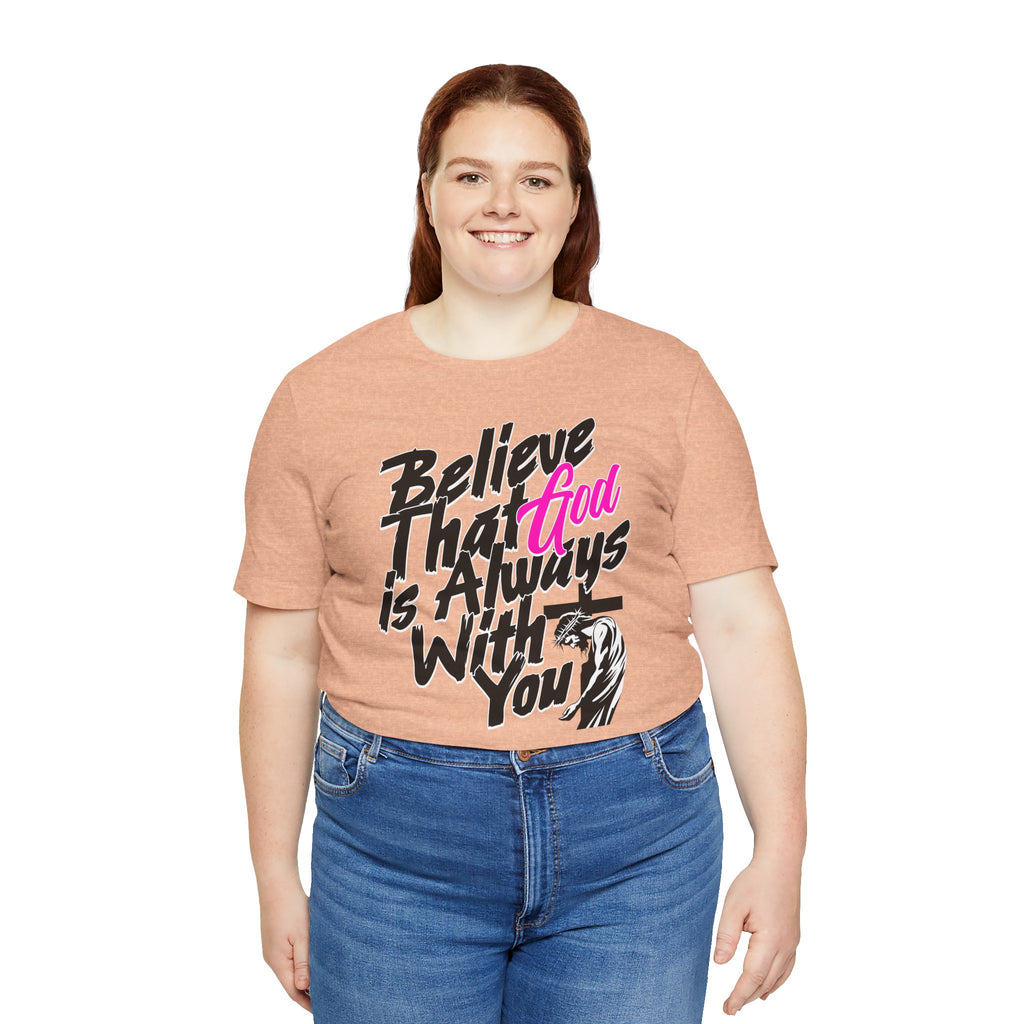 Believe That God Is Always With You T-Shirt  | Inspirational Christian Tee | Cr8tive Designs