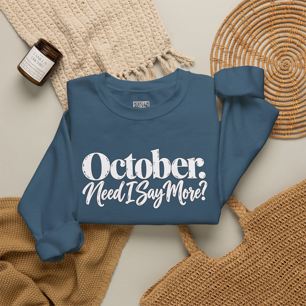 October Need I Say More Sweatshirt | Fall Season Sarcastic Crewneck | Cr8tive Designs