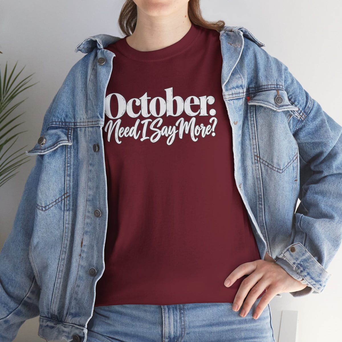 October Need I Say More T-Shirt | Fall Season Sarcastic Graphic Tee | Cr8tive Designs