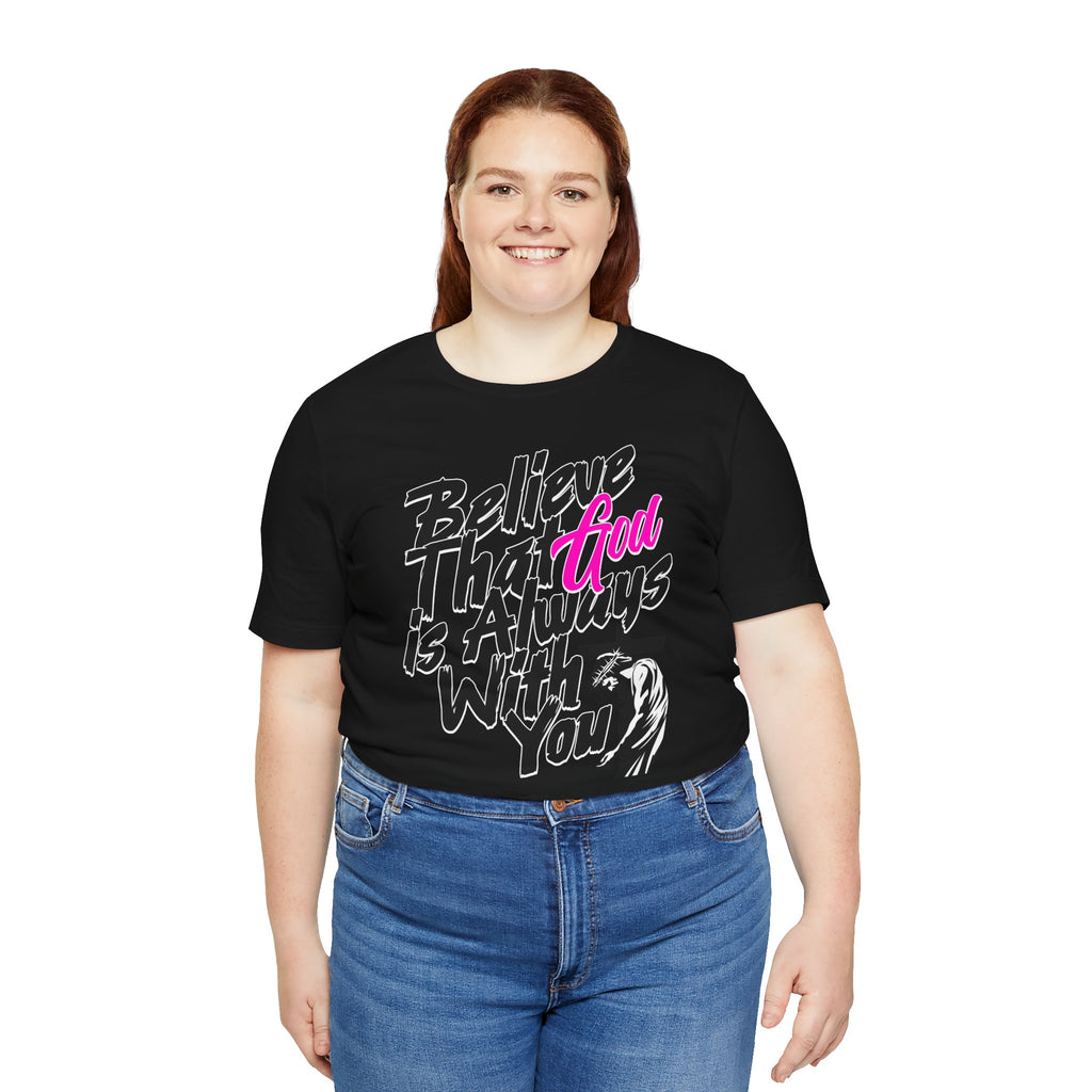 Believe That God Is Always With You T-Shirt  | Inspirational Christian Tee | Cr8tive Designs