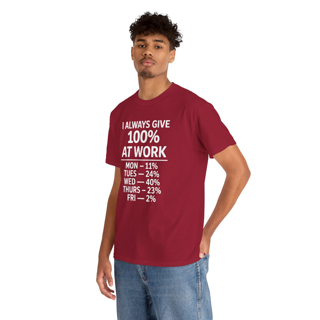 I Always Give 100% at Work – Funny Monday to Friday Humor T-Shirt | Cr8tive Designs