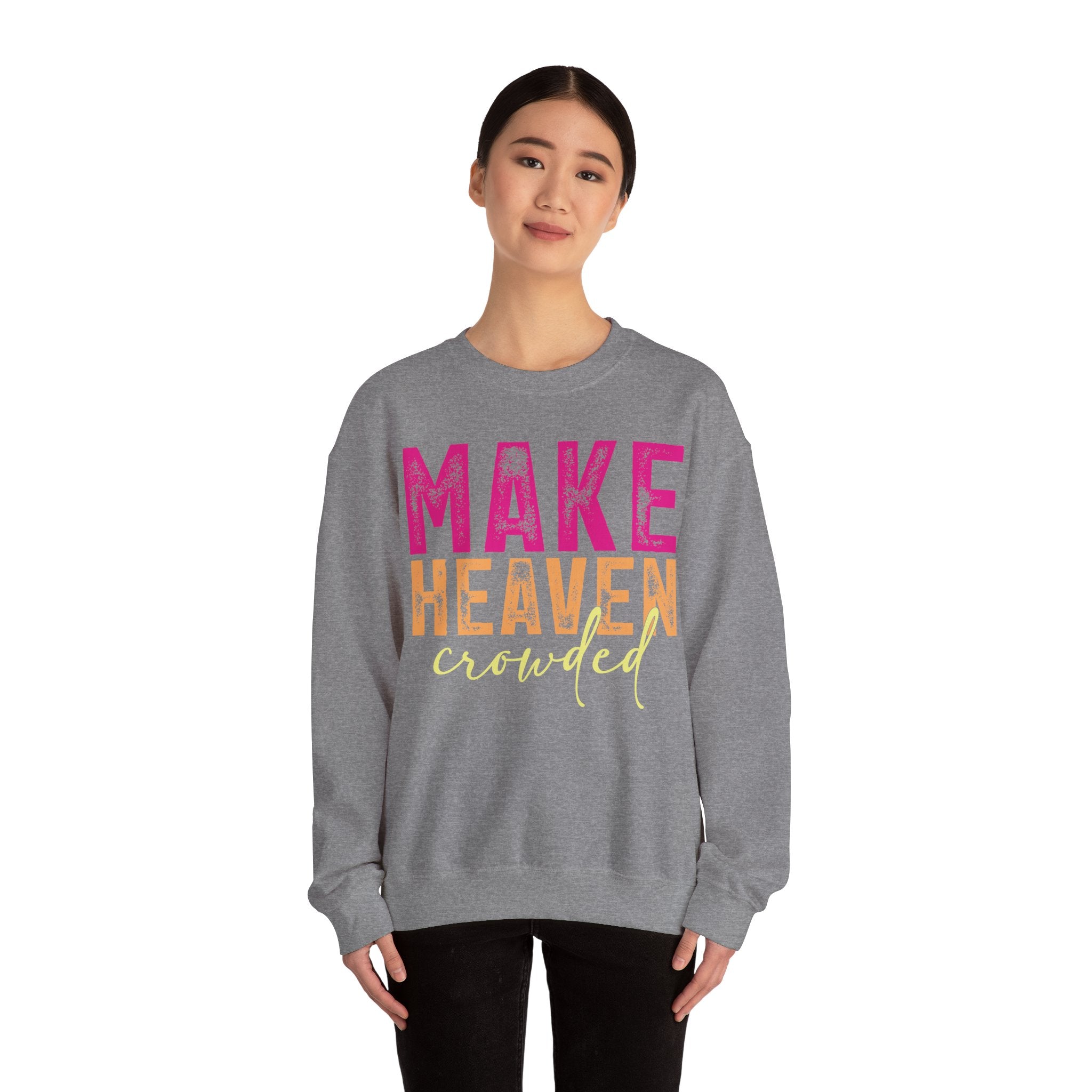 Make Heaven Crowded – Bold Christian Faith Sweatshirt | Cr8tive Designs