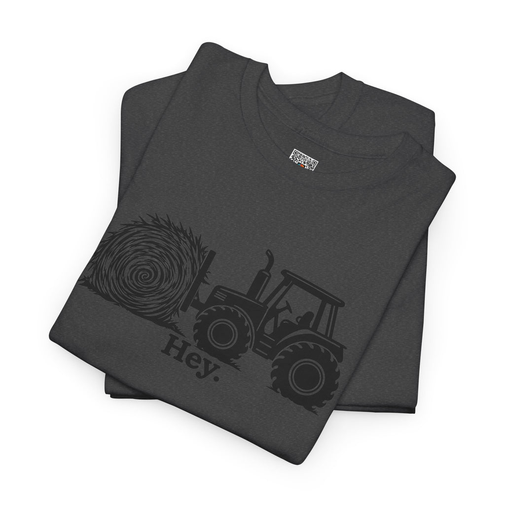 Hey. Tractor Hay Bale Graphic T-Shirt | Funny Farming Pun Country Tee | Cr8tive Designs