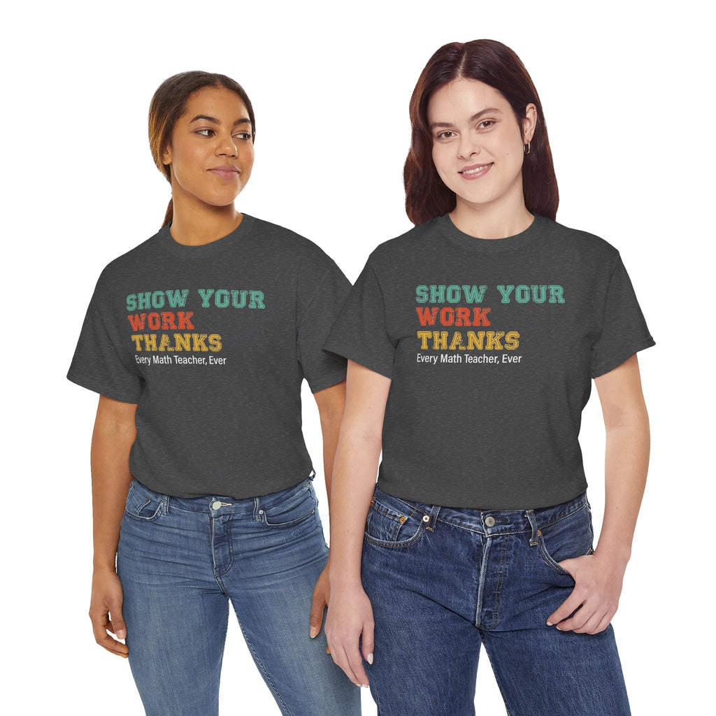 Show Your Work Thanks Math Teacher Tee | Funny Classroom T-Shirt | Cr8tive Designs