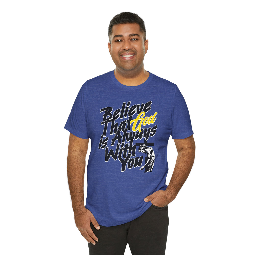 Believe That God Is Always With You T-Shirt| Cr8tive Designs