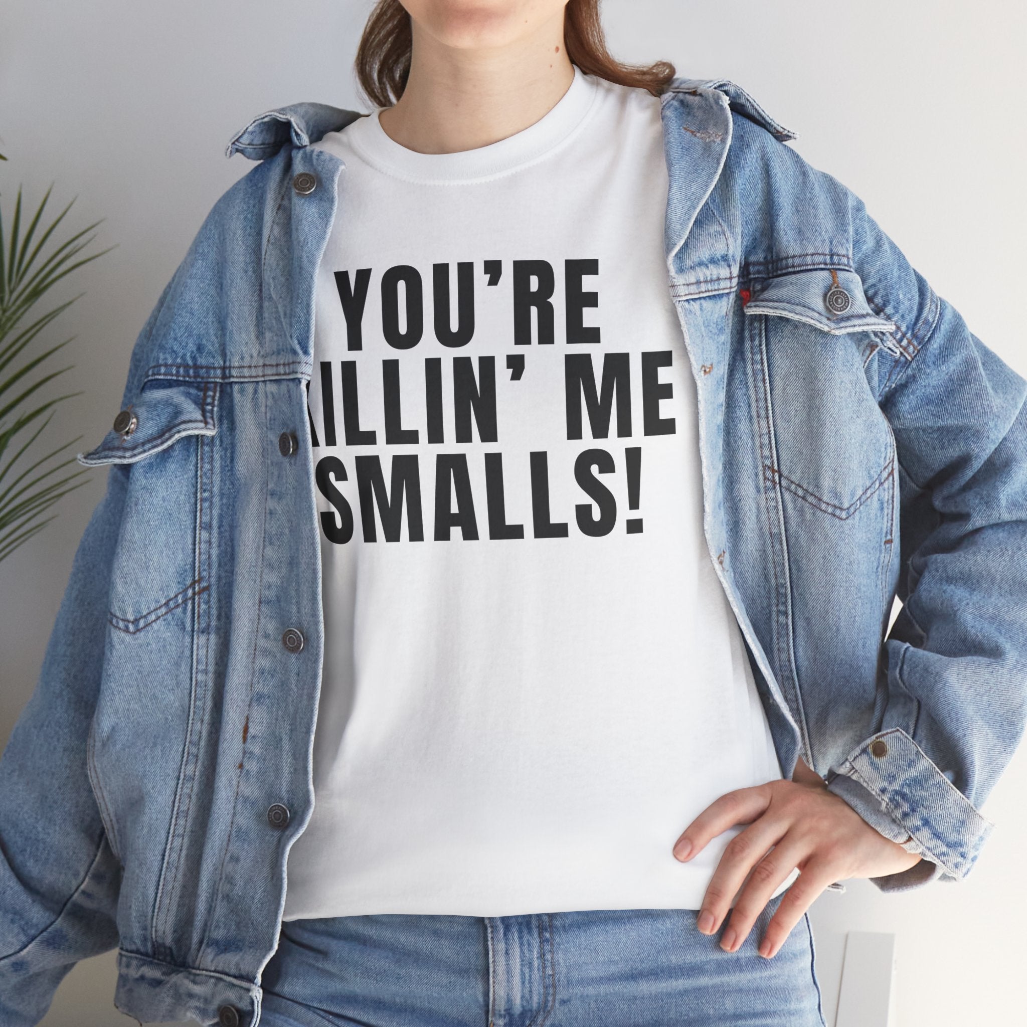 You're Killin' Me Smalls! T-Shirt