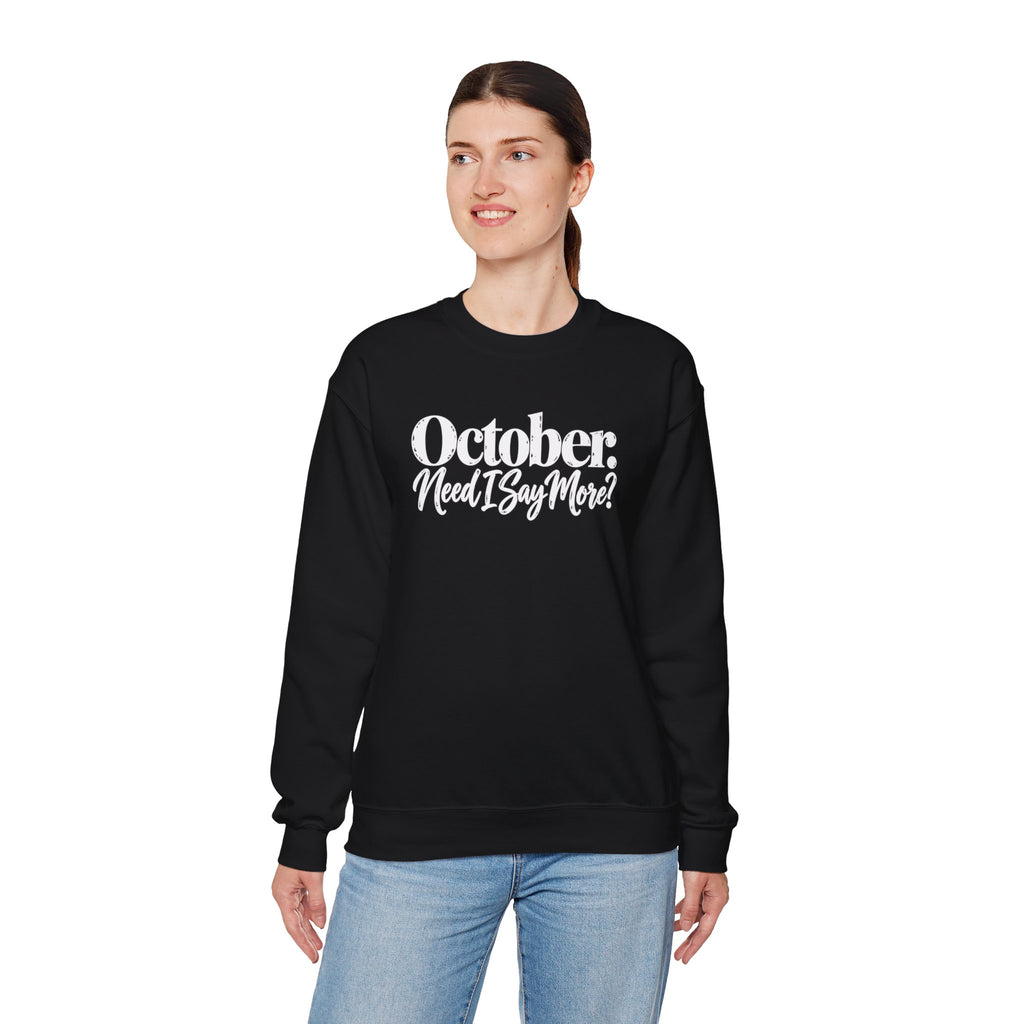 October Need I Say More Sweatshirt | Fall Season Sarcastic Crewneck | Cr8tive Designs