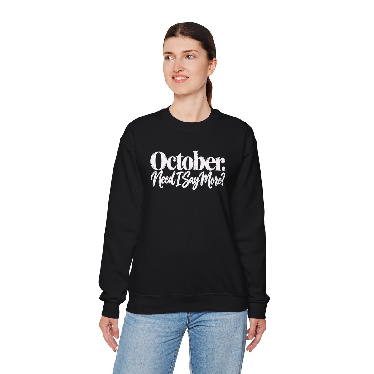 October Need I Say More Sweatshirt | Fall Season Sarcastic Crewneck | Cr8tive Designs