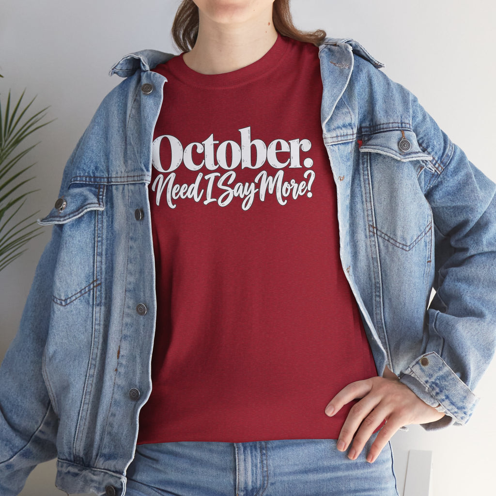October Need I Say More T-Shirt | Fall Season Sarcastic Graphic Tee | Cr8tive Designs