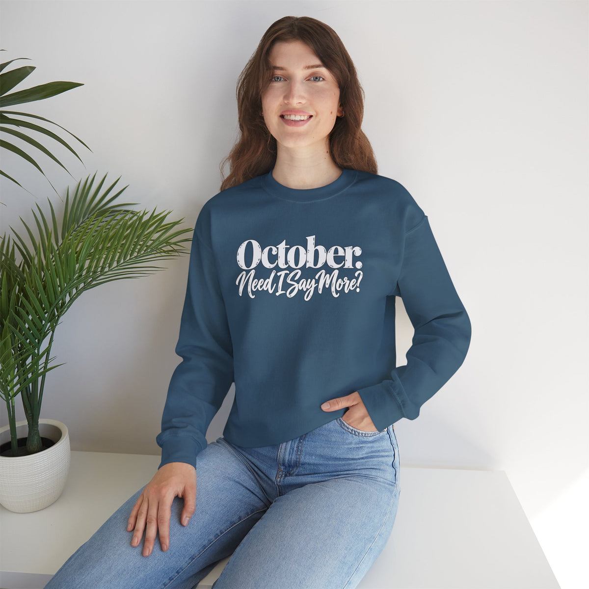 October Need I Say More Sweatshirt | Fall Season Sarcastic Crewneck | Cr8tive Designs