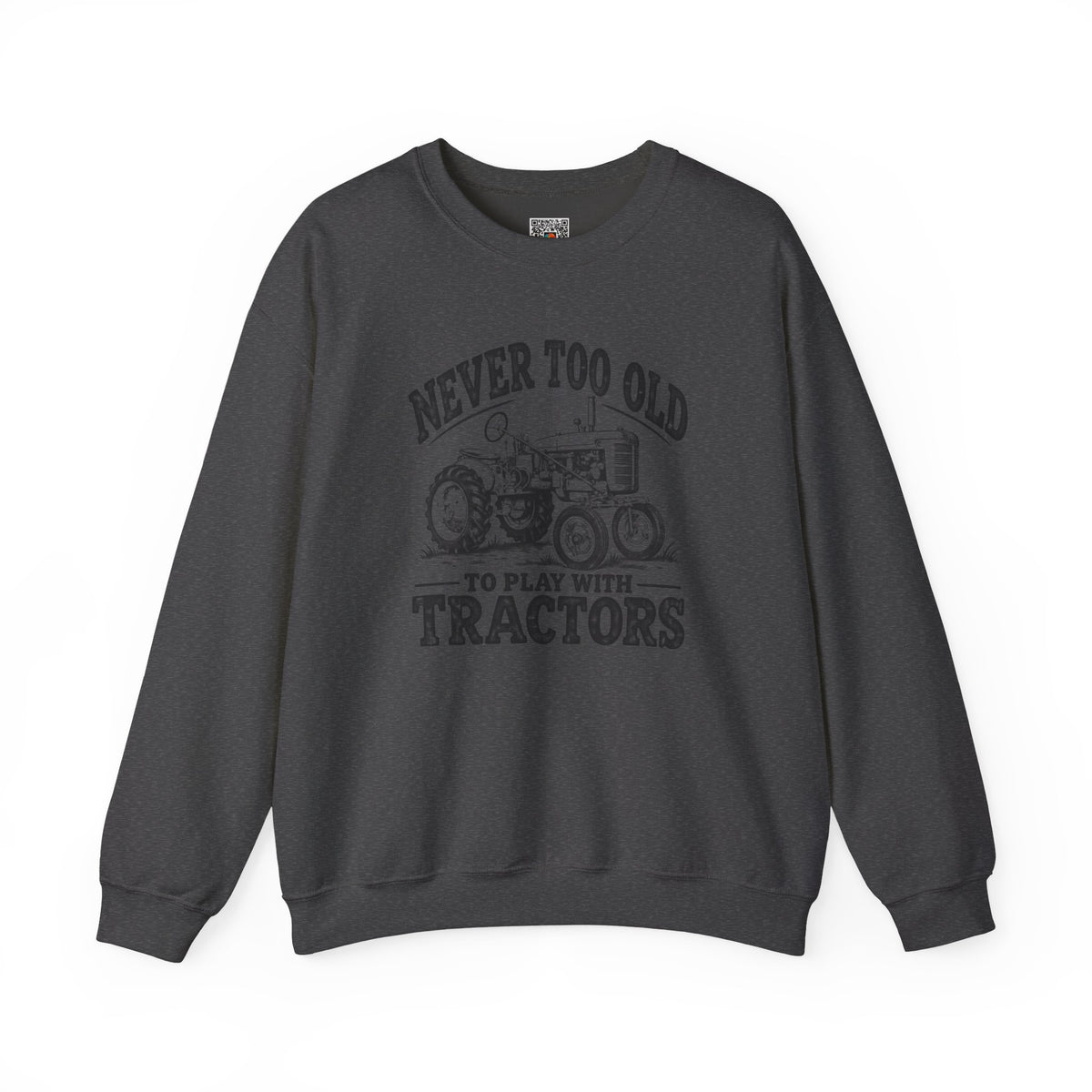 Never Too Old To Play With Tractors Sweatshirt | Vintage Farm Crewneck | Cr8tive Designs