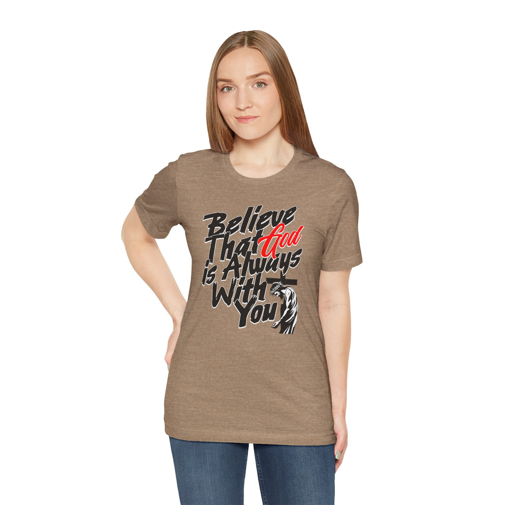 Believe That God Is Always With You T-Shirt | Inspirational Christian Tee | Cr8tive Designs