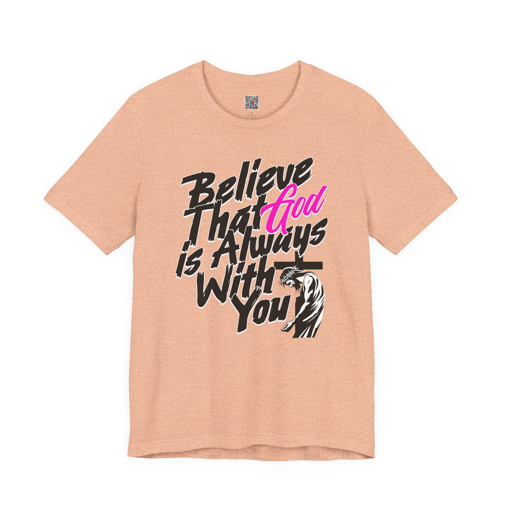 Believe That God Is Always With You T-Shirt  | Inspirational Christian Tee | Cr8tive Designs