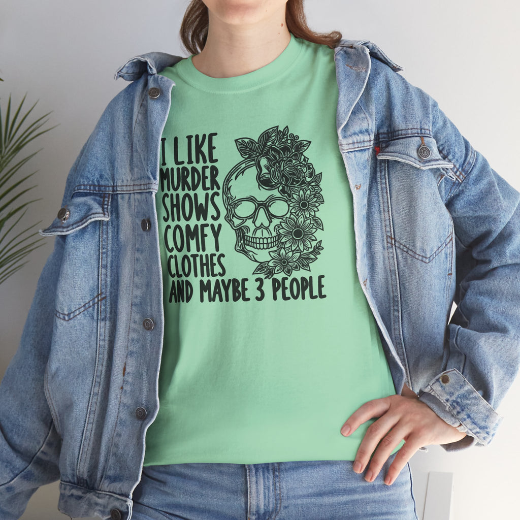 I Like Murder Shows Comfy Clothes And Maybe 3 People T-Shirt | Funny True Crime Graphic Tee | Cr8tive Designs