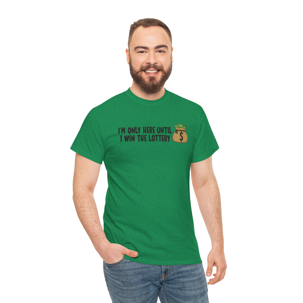I’m Only Here Until I Win the Lottery | Funny Work Humor T-Shirt | Cr8tive Designs