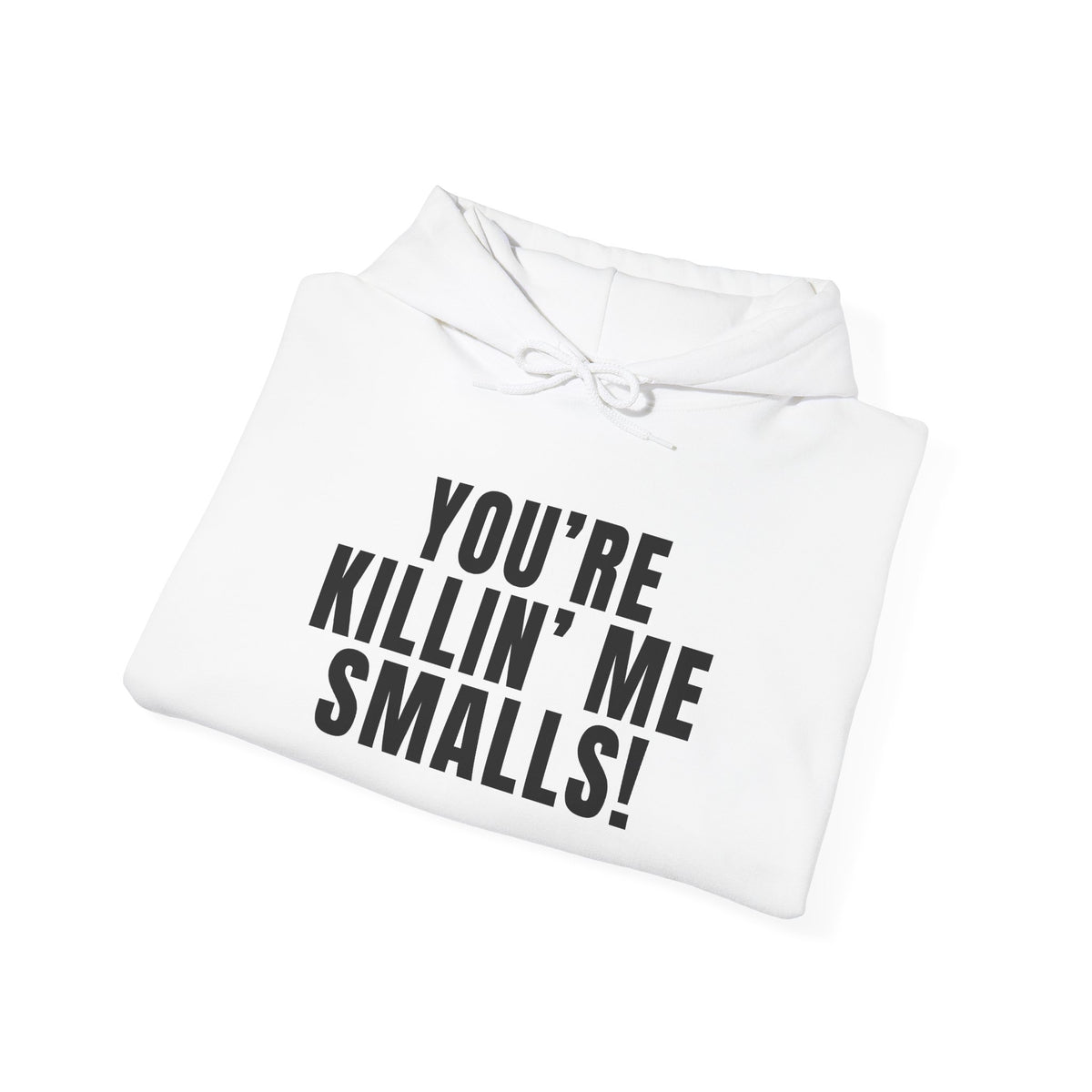 You're Killin' Me Smalls! Hoodie